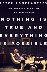 Nothing is True and Everything is Possible by Peter Pomerantsev (Russian Historical Fiction)